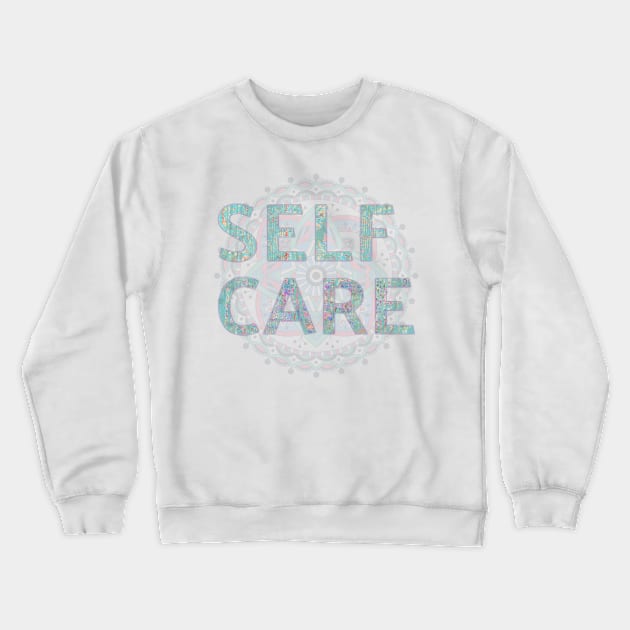 Self Care, Self Love, Caring, Healing, Gratitude, Wellness, Healthy Lifestyle Crewneck Sweatshirt by Style Conscious